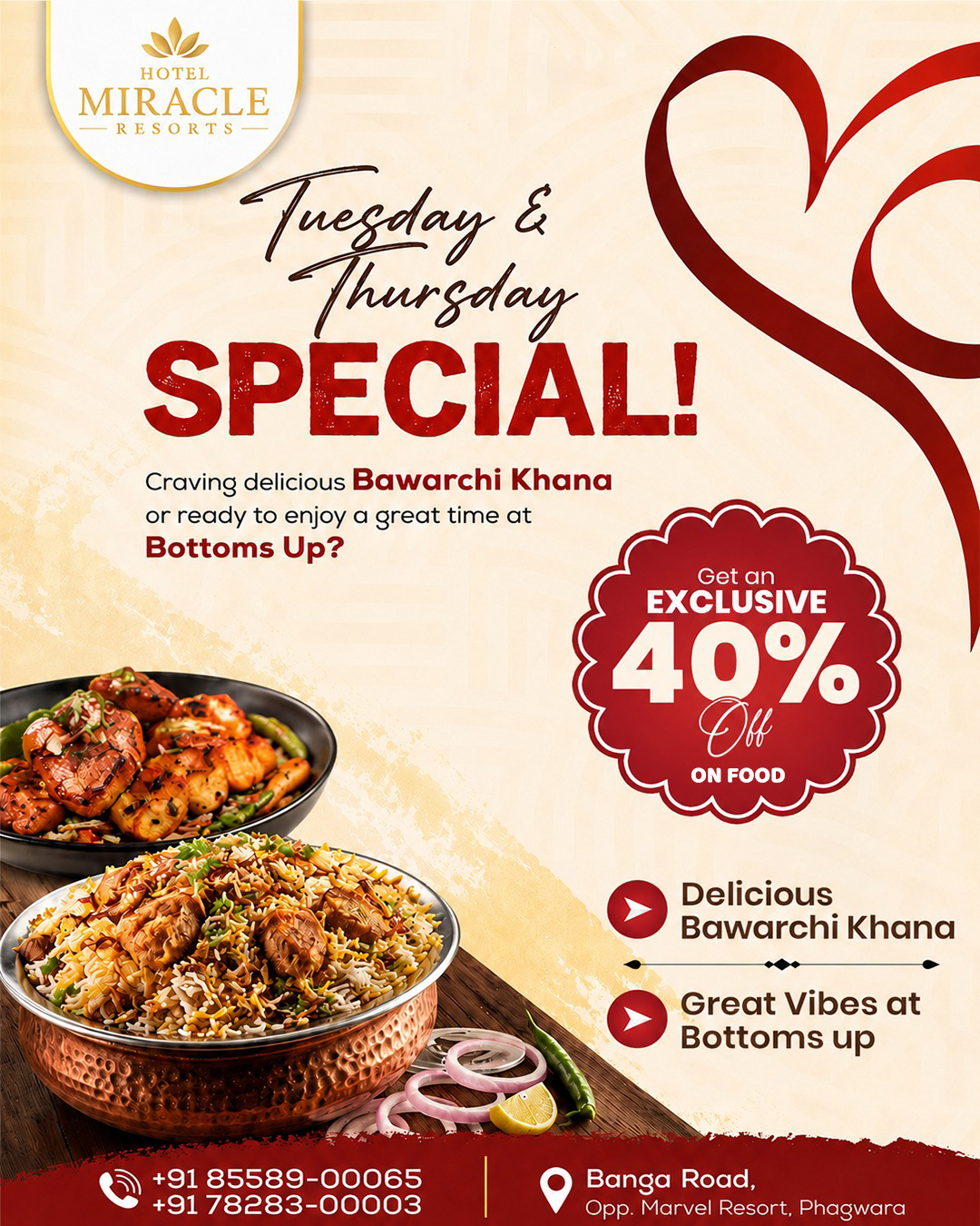 🍽️ Tuesday & Thursday Special at Hotel Miracle Resorts! ❤️

Craving delicious Bawarchi Khana or looking for a great time with amazing vibes? We’ve got you covered! 😍

🔥 Get an EXCLUSIVE 40% OFF on Food! 🔥

✨ Delicious Bawarchi Khana
✨ Great Vibes at Bottoms Up
✨ Perfect food & perfect moments

📍 Banga Road, Opp. Marvel Resort, Phagwara
📞 +91 85589-00065 | +91 78283-00003

👉 Gather your friends & family and make your Tuesday & Thursday extra special!

#HotelMiracleResorts #TuesdaySpecial #ThursdaySpecial #40PercentOff #FoodOffer #BawarchiKhana #BottomsUp #Phagwara #FoodLovers #PhagwaraFoodies #FoodDeals